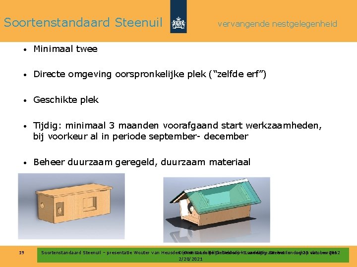 Soortenstandaard Steenuil vervangende nestgelegenheid • Minimaal twee • Directe omgeving oorspronkelijke plek (“zelfde erf”)