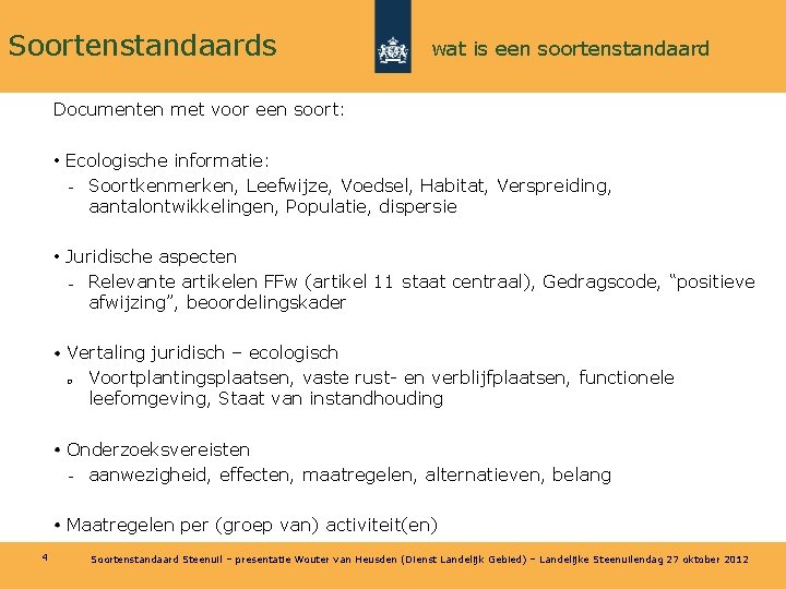 Soortenstandaards wat is een soortenstandaard Documenten met voor een soort: • Ecologische informatie: Soortkenmerken,