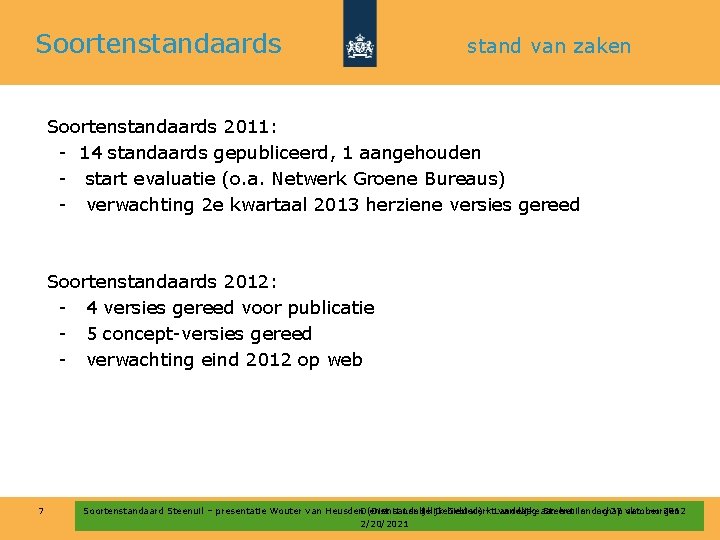Soortenstandaards stand van zaken Soortenstandaards 2011: - 14 standaards gepubliceerd, 1 aangehouden - start