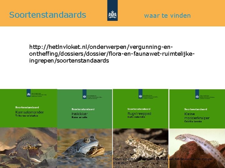 Soortenstandaards waar te vinden http: //hetlnvloket. nl/onderwerpen/vergunning-enontheffing/dossiers/dossier/flora-en-faunawet-ruimtelijkeingrepen/soortenstandaards 9 Dienst Landelijk Gebied werkt vandaag aan