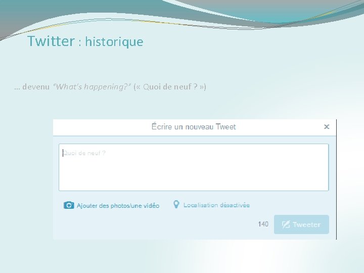 Twitter : historique … devenu “What’s happening? ” ( « Quoi de neuf ?