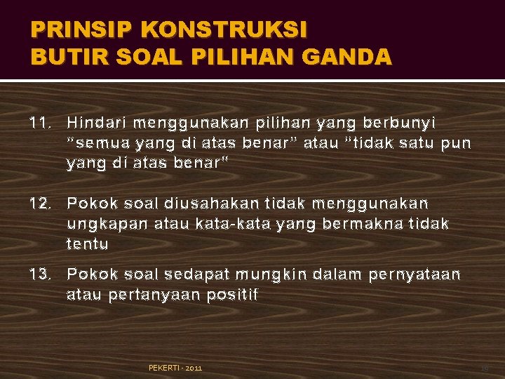 PRINSIP KONSTRUKSI BUTIR SOAL PILIHAN GANDA 11. Hindari menggunakan pilihan yang berbunyi “semua yang