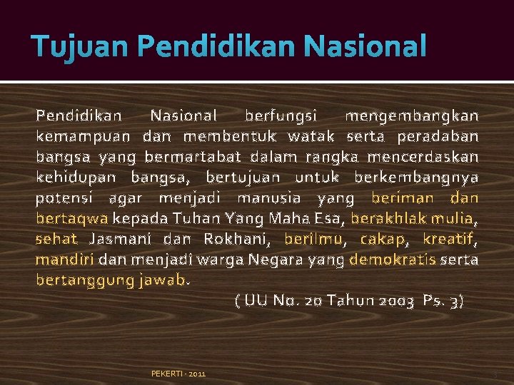 Tujuan Pendidikan Nasional berfungsi mengembangkan kemampuan dan membentuk watak serta peradaban bangsa yang bermartabat