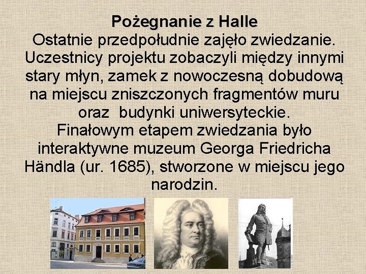 Pożegnanie z Halle Ostatnie przedpołudnie zajęło zwiedzanie. Uczestnicy projektu zobaczyli między innymi stary młyn,