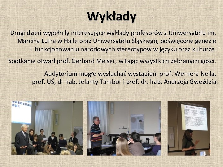 Wykłady Drugi dzień wypełniły interesujące wykłady profesorów z Uniwersytetu im. Marcina Lutra w Halle