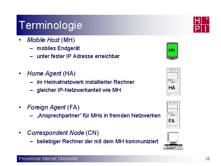 Terminologie • Mobile Host (MH) – mobiles Endgerät – unter fester IP Adresse erreichbar