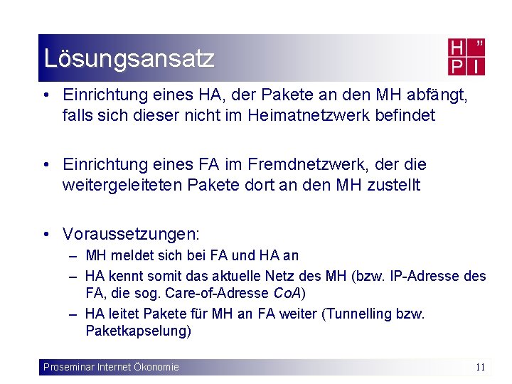 Lösungsansatz • Einrichtung eines HA, der Pakete an den MH abfängt, falls sich dieser