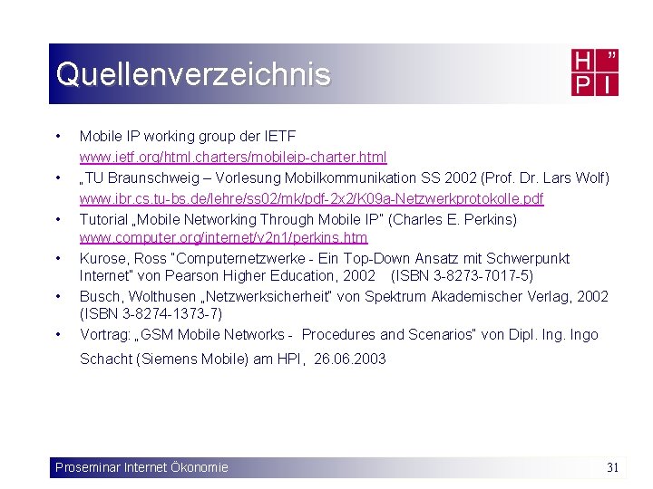 Quellenverzeichnis • • • Mobile IP working group der IETF www. ietf. org/html. charters/mobileip-charter.