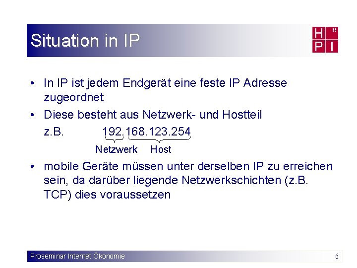 Situation in IP • In IP ist jedem Endgerät eine feste IP Adresse zugeordnet