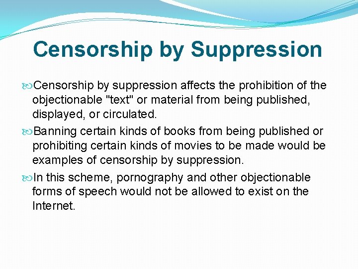 Censorship by Suppression Censorship by suppression affects the prohibition of the objectionable "text" or