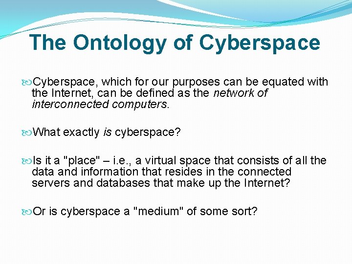 The Ontology of Cyberspace, which for our purposes can be equated with the Internet, The Ontology of Cyberspace, which for our purposes can be equated with the Internet,