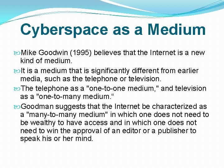 Cyberspace as a Medium Mike Goodwin (1995) believes that the Internet is a new