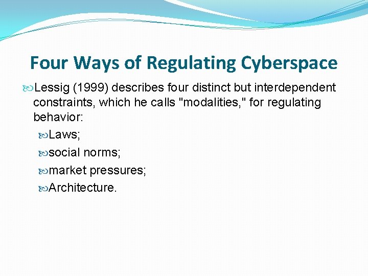 Four Ways of Regulating Cyberspace Lessig (1999) describes four distinct but interdependent constraints, which