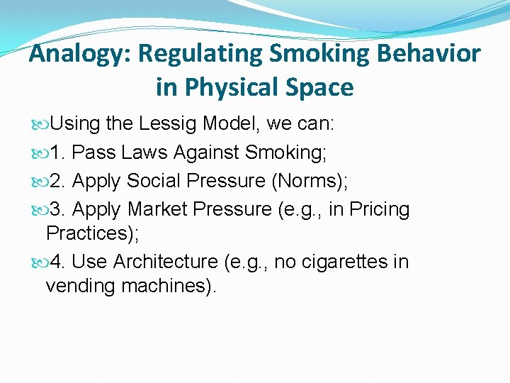Analogy: Regulating Smoking Behavior in Physical Space Using the Lessig Model, we can: 1. Analogy: Regulating Smoking Behavior in Physical Space Using the Lessig Model, we can: 1.