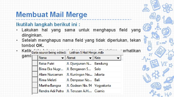 Membuat Mail Merge Ikutilah langkah berikut ini : • Lakukan hal yang sama untuk