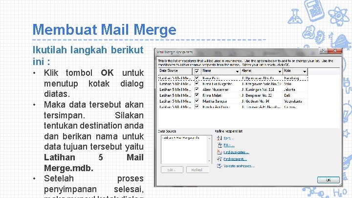 Membuat Mail Merge Ikutilah langkah berikut ini : • Klik tombol OK untuk menutup