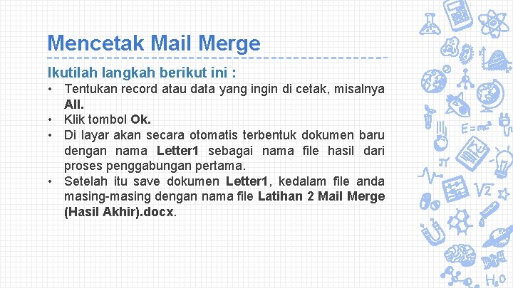 Mencetak Mail Merge Ikutilah langkah berikut ini : • Tentukan record atau data yang