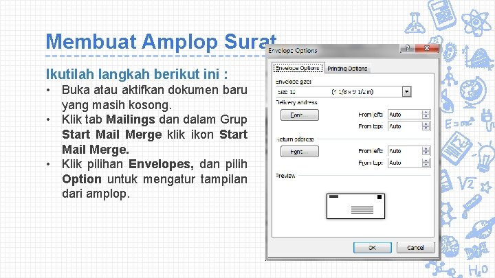 Membuat Amplop Surat Ikutilah langkah berikut ini : • Buka atau aktifkan dokumen baru