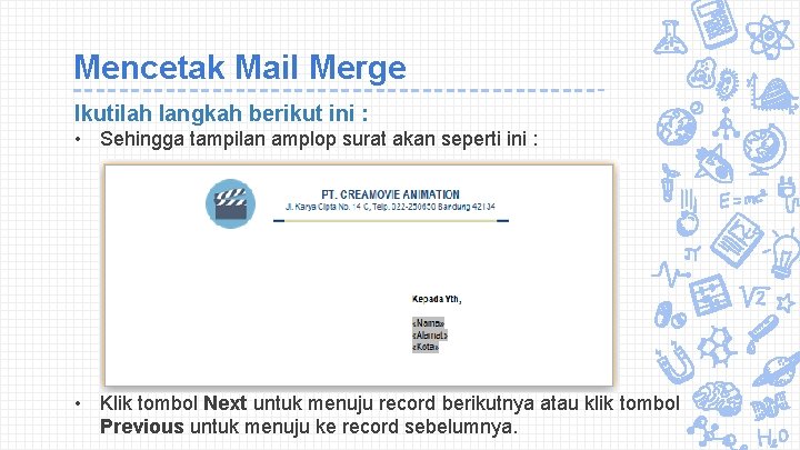 Mencetak Mail Merge Ikutilah langkah berikut ini : • Sehingga tampilan amplop surat akan