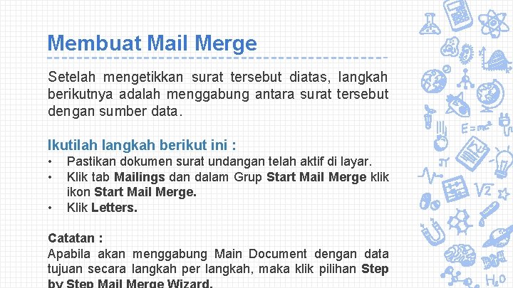 Membuat Mail Merge Setelah mengetikkan surat tersebut diatas, langkah berikutnya adalah menggabung antara surat