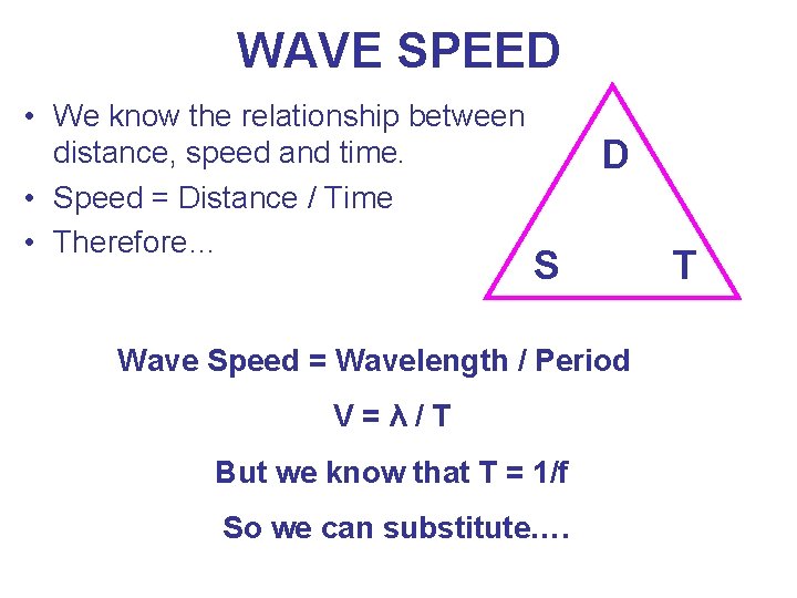 WAVE SPEED • We know the relationship between distance, speed and time. • Speed