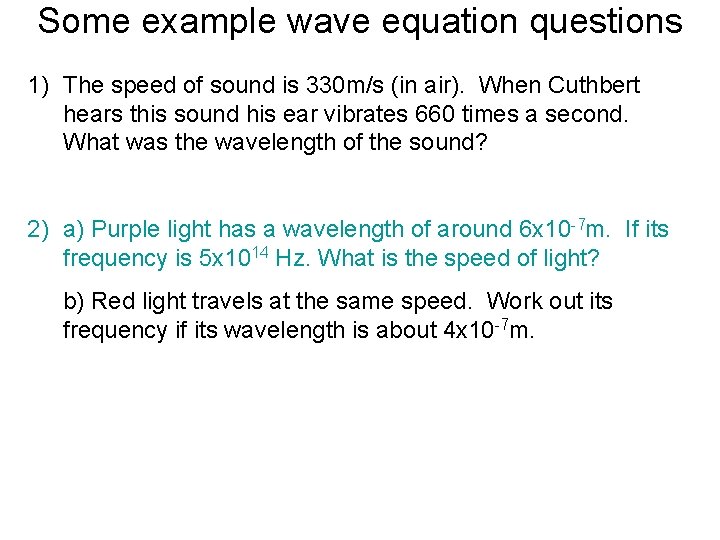 Some example wave equation questions 1) The speed of sound is 330 m/s (in