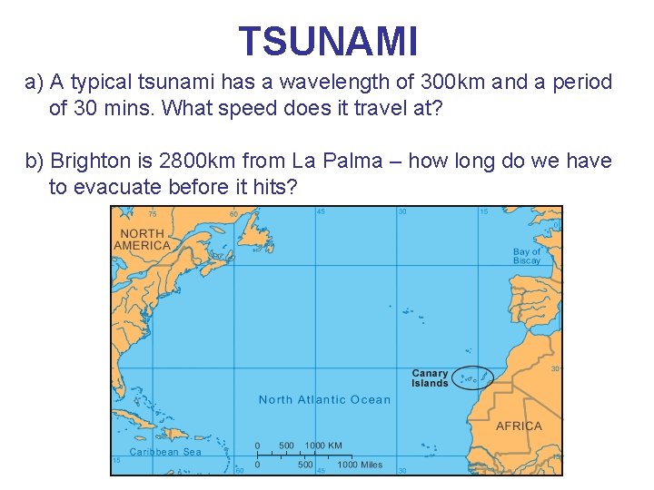 TSUNAMI a) A typical tsunami has a wavelength of 300 km and a period