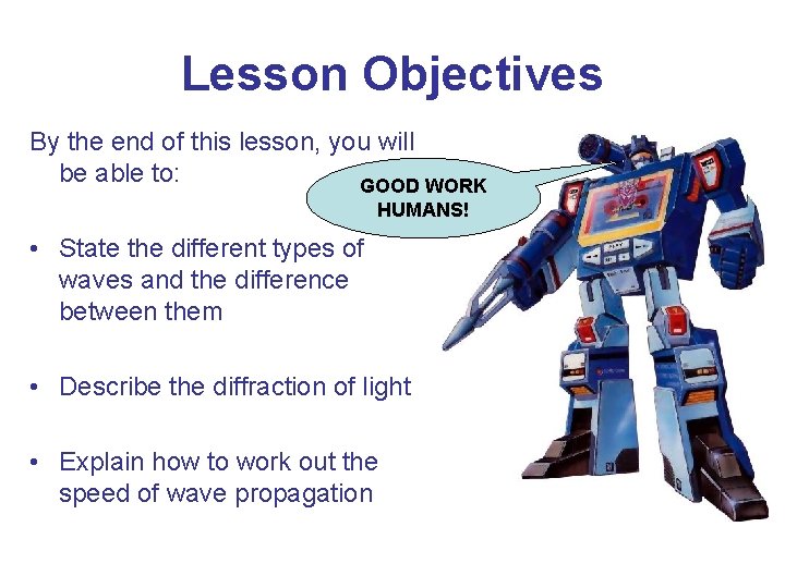 Lesson Objectives By the end of this lesson, you will be able to: GOOD