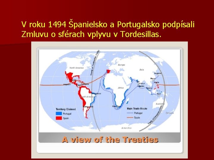 V roku 1494 Španielsko a Portugalsko podpísali Zmluvu o sférach vplyvu v Tordesillas. 