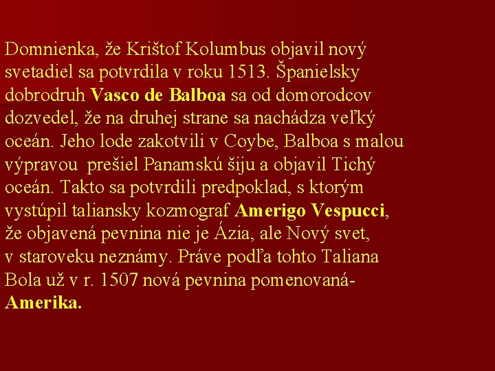 Domnienka, že Krištof Kolumbus objavil nový svetadiel sa potvrdila v roku 1513. Španielsky dobrodruh