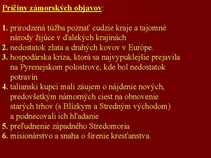 Príčiny zámorských objavov: 1. prirodzená túžba poznať cudzie kraje a tajomné národy žijúce v