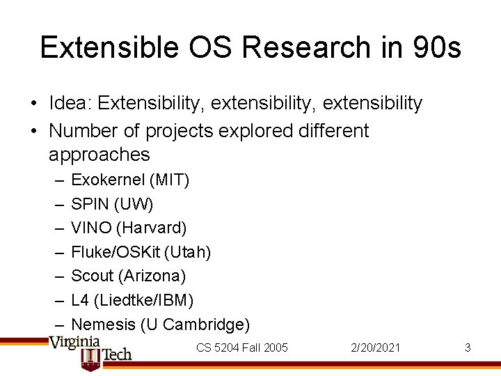 Extensible OS Research in 90 s • Idea: Extensibility, extensibility • Number of projects