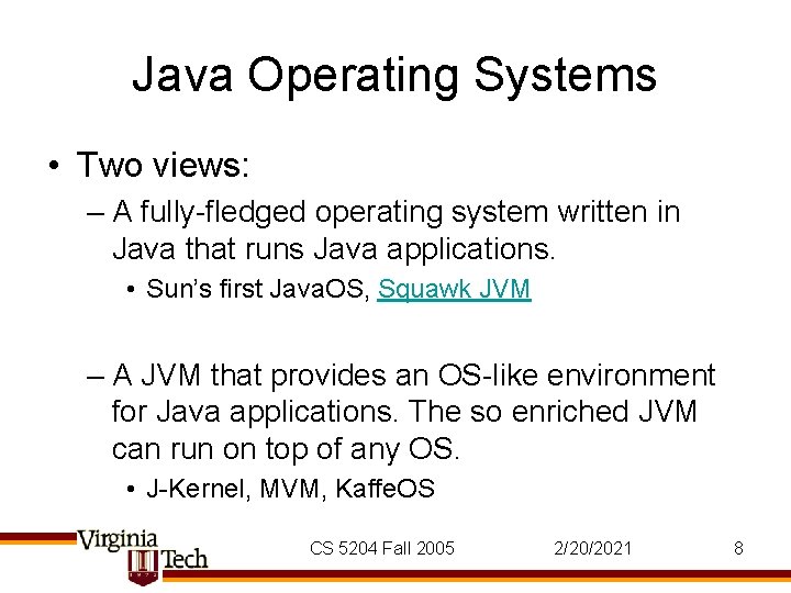 Java Operating Systems • Two views: – A fully-fledged operating system written in Java