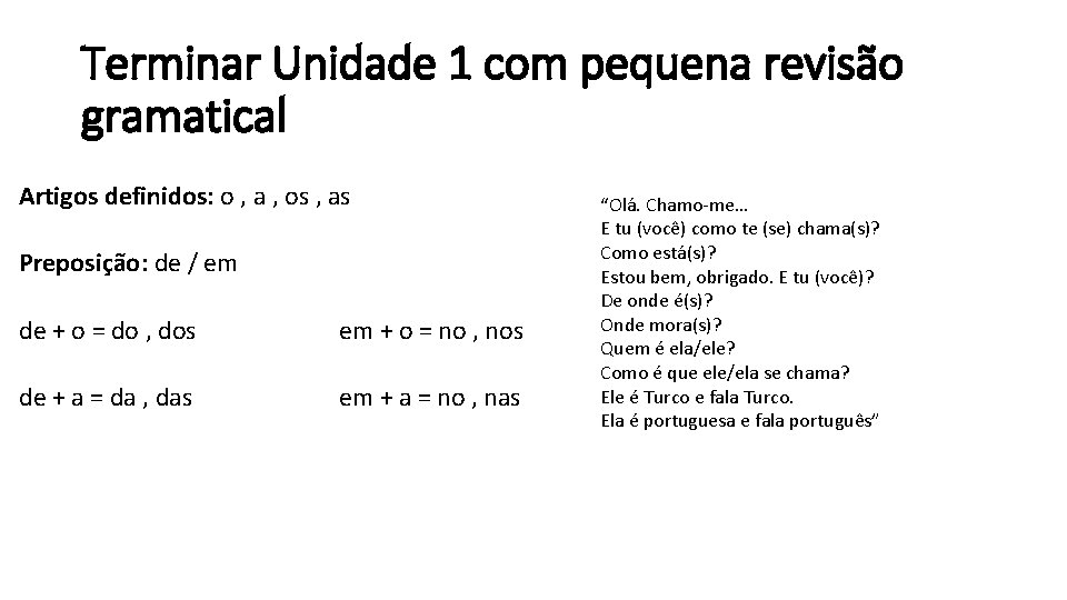 Terminar Unidade 1 com pequena revisão gramatical Artigos definidos: o , a , os