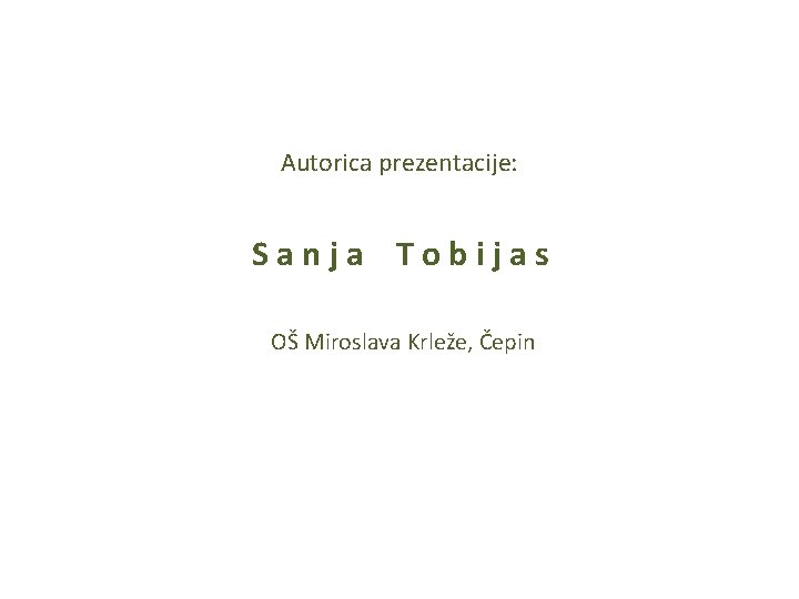 Autorica prezentacije: Sanja Tobijas OŠ Miroslava Krleže, Čepin 