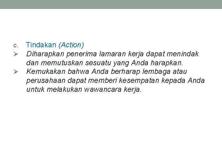 Tindakan (Action) Diharapkan penerima lamaran kerja dapat menindak dan memutuskan sesuatu yang Anda harapkan.