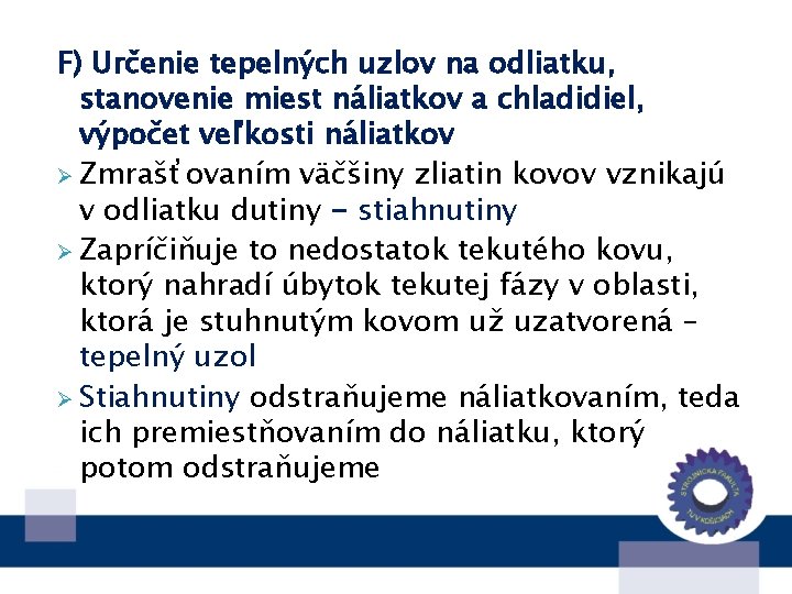 F) Určenie tepelných uzlov na odliatku, stanovenie miest náliatkov a chladidiel, výpočet veľkosti náliatkov