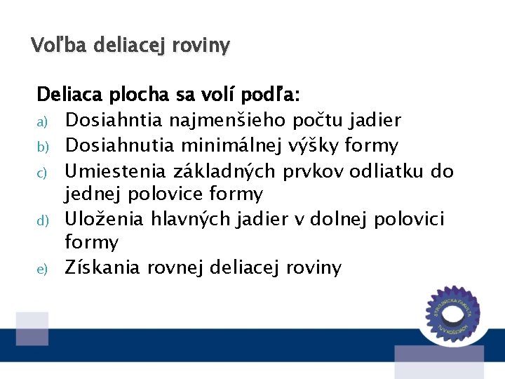 Voľba deliacej roviny Deliaca plocha sa volí podľa: a) Dosiahntia najmenšieho počtu jadier b)