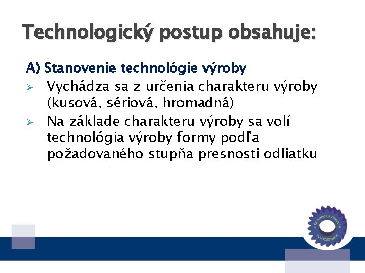 Technologický postup obsahuje: A) Stanovenie technológie výroby Ø Vychádza sa z určenia charakteru výroby