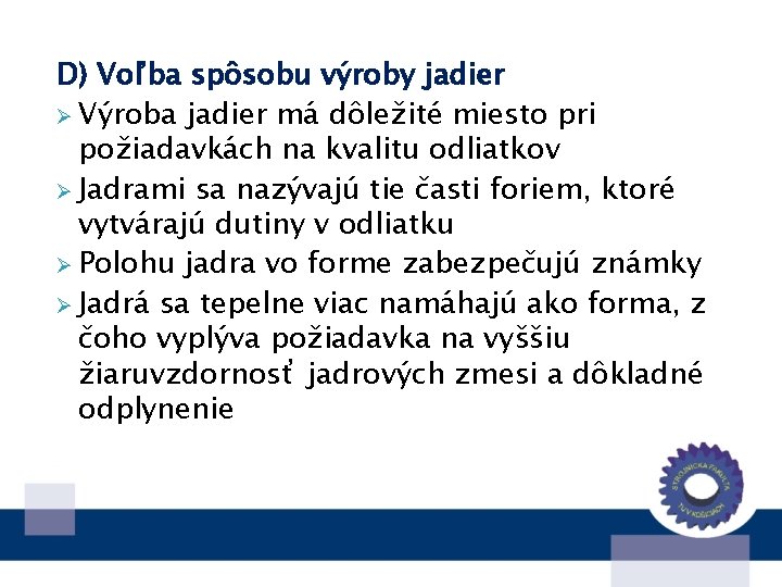 D) Voľba spôsobu výroby jadier Ø Výroba jadier má dôležité miesto pri požiadavkách na