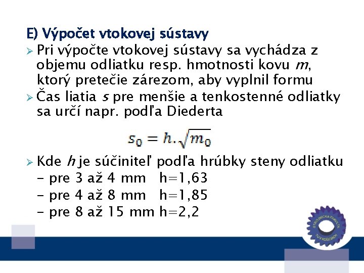 E) Výpočet vtokovej sústavy Ø Pri výpočte vtokovej sústavy sa vychádza z objemu odliatku