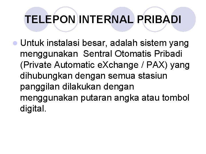 TELEPON INTERNAL PRIBADI l Untuk instalasi besar, adalah sistem yang menggunakan Sentral Otomatis Pribadi