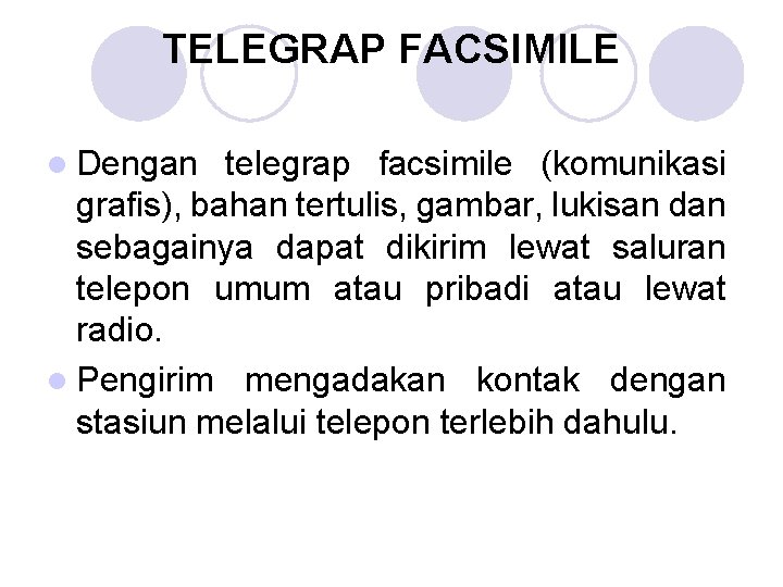 TELEGRAP FACSIMILE l Dengan telegrap facsimile (komunikasi grafis), bahan tertulis, gambar, lukisan dan sebagainya