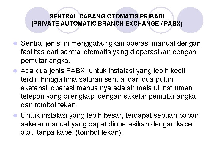 SENTRAL CABANG OTOMATIS PRIBADI (PRIVATE AUTOMATIC BRANCH EXCHANGE / PABX) Sentral jenis ini menggabungkan