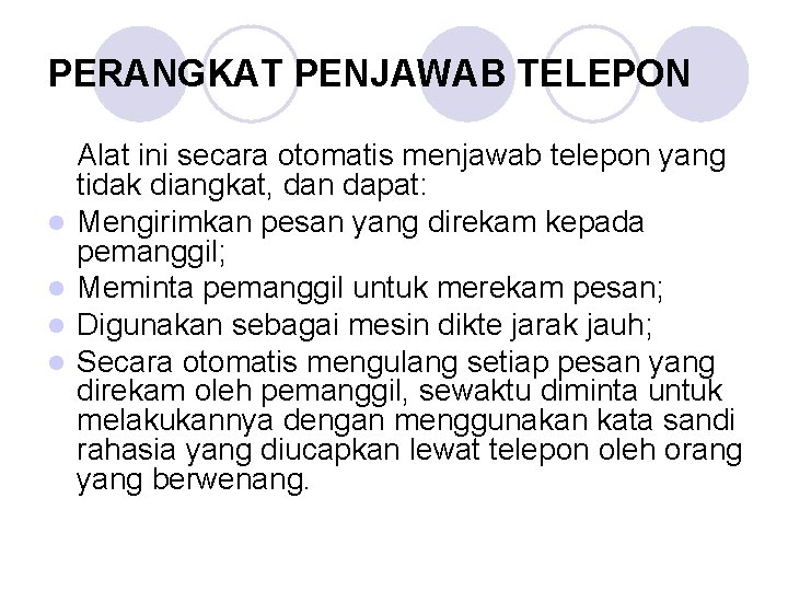 PERANGKAT PENJAWAB TELEPON l l Alat ini secara otomatis menjawab telepon yang tidak diangkat,