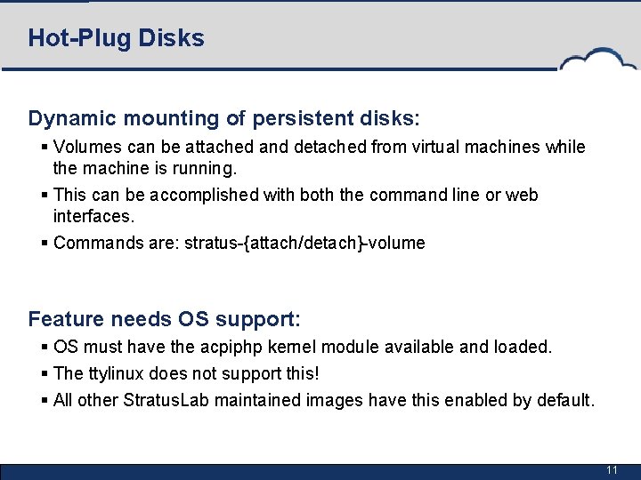 Hot-Plug Disks Dynamic mounting of persistent disks: § Volumes can be attached and detached