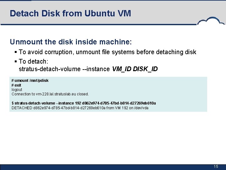 Detach Disk from Ubuntu VM Unmount the disk inside machine: § To avoid corruption,