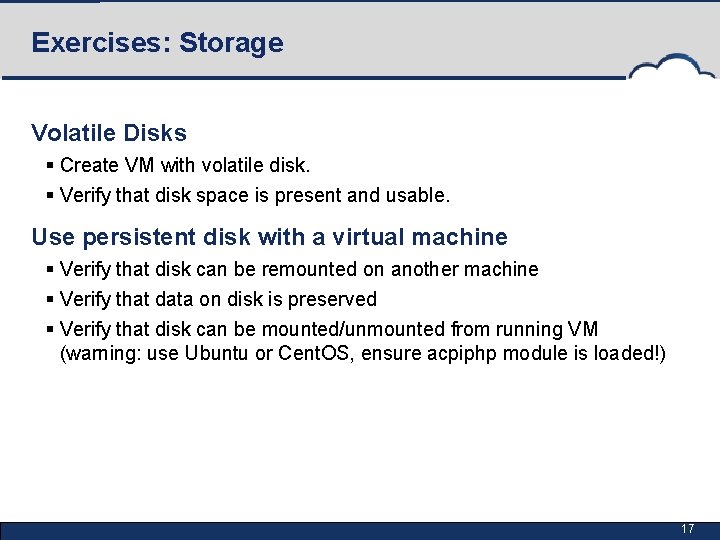 Exercises: Storage Volatile Disks § Create VM with volatile disk. § Verify that disk