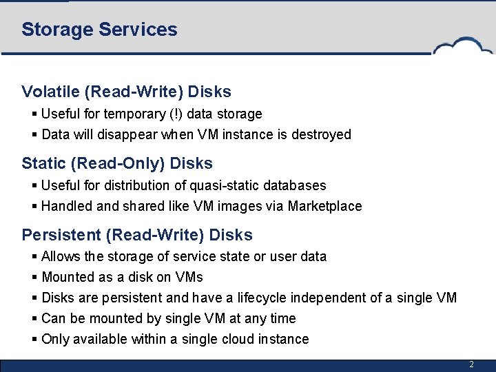 Storage Services Volatile (Read-Write) Disks § Useful for temporary (!) data storage § Data