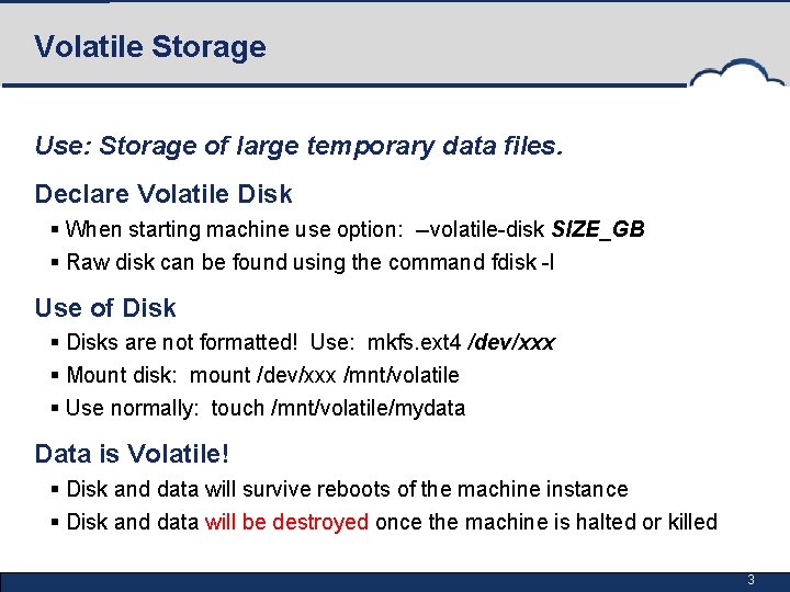 Volatile Storage Use: Storage of large temporary data files. Declare Volatile Disk § When